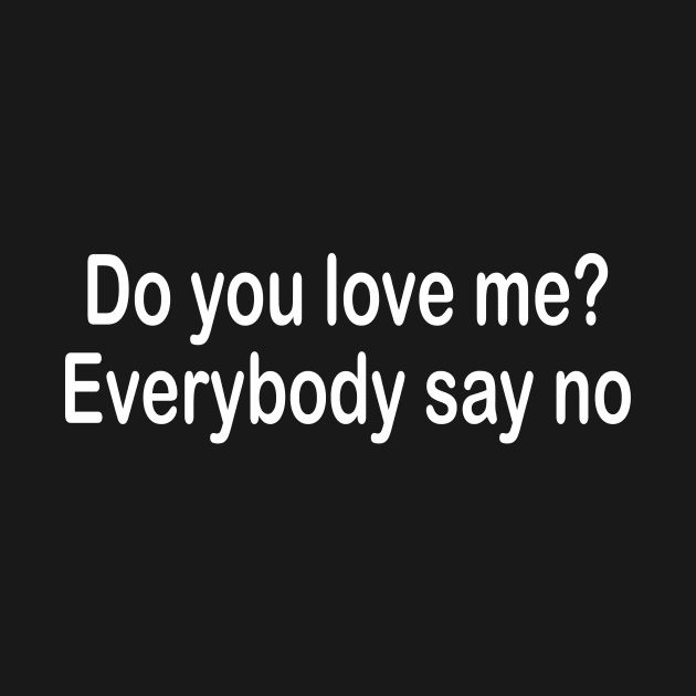 Do you love me? Everybody say no by TheCosmicTradingPost