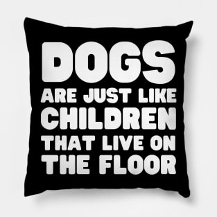 Dogs Are Just Children Pillow