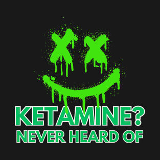 KETAMINE T-Shirt