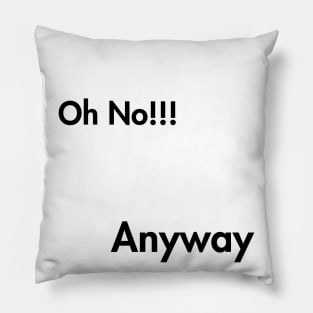 Oh no! Anyway Pillow