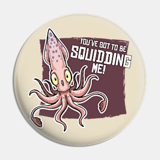 You've Gotta Be Squidding Me! Pin