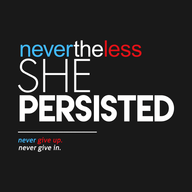 Nevertheless She Persisted (Never Give Up) by Boots
