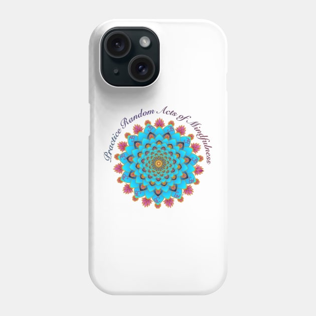 Practice random acts of mindfulness Phone Case by TonyaRoach143