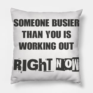 Someone busier than you is working out right now 2 Pillow