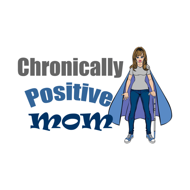 Chronically Positive Mom by Chronically Positive Mom