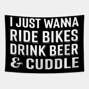 I Just Wanna Ride Bikes Drink Beer And Cuddle Tapestry