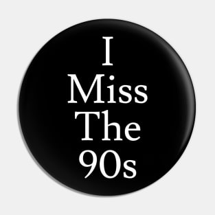 I Miss the 90s Pin