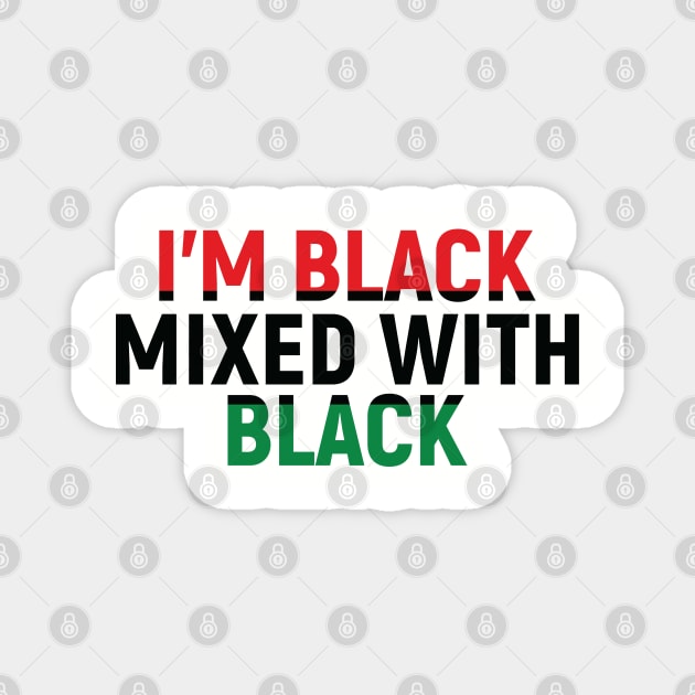 I'm Black Mixed with Black, Black History Month Magnet by UrbanLifeApparel