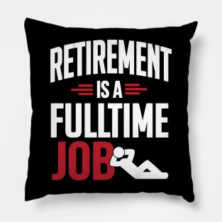 Retirement is a fulltime job Pillow