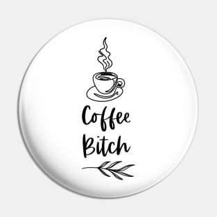 Coffee Bitch - White Merch Version - Funny Coffee Drinkers Words Pin