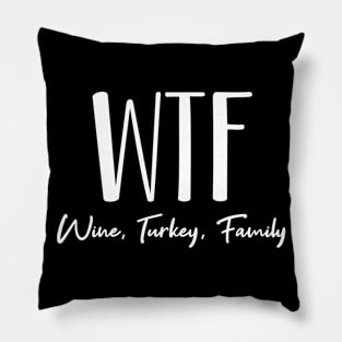 WTF Wine, Turkey and Family Pillow