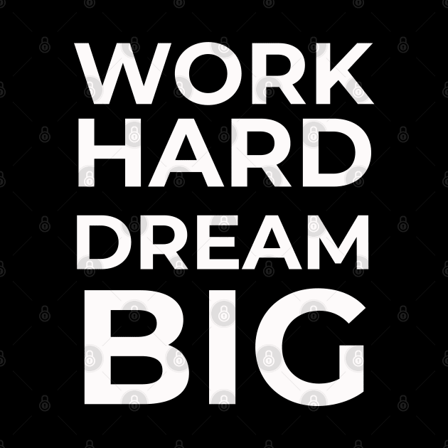 Work Hard Dream Big by mstartwork