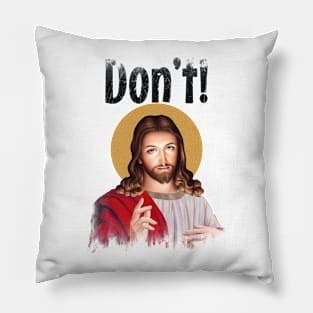 Jesus Meme Don't! Pillow