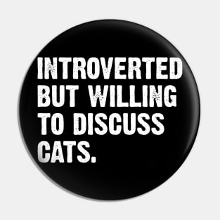 Introverted But Willing To Discuss Cats. Pin