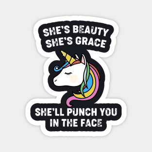 She Is Beauty She Is Grace She Will Punch You In The Face Unicorn Magnet