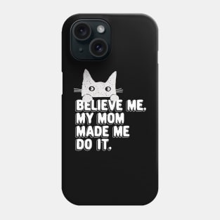 My Mom Made Me Do It. Funny Cat Meme Gift For Cat Moms Phone Case