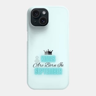 Kings are born in September - Quote Phone Case