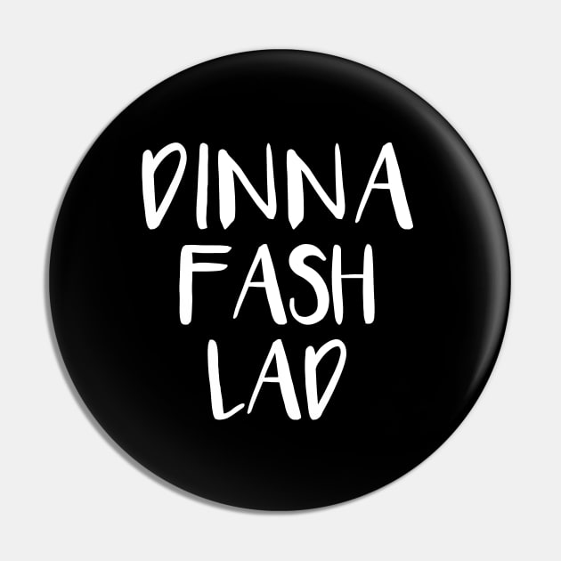 DINNA FASH LAD, Scots Language Phrase Pin by MacPean