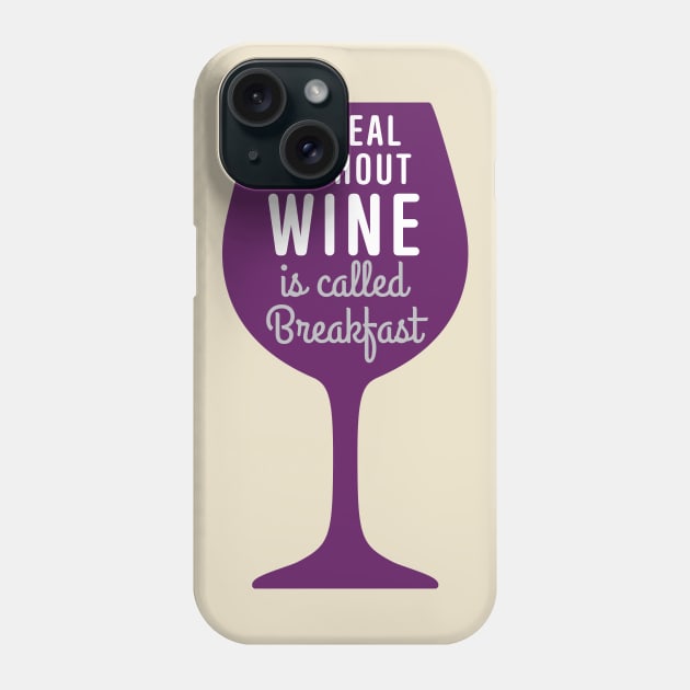 Meal without wine is called breakfast Phone Case by oddmatter