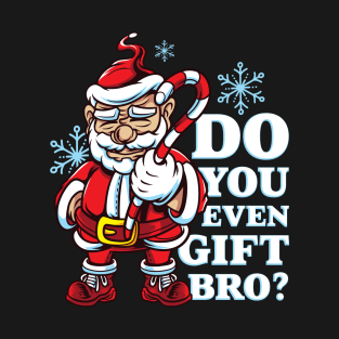 DO YOU EVEN GIFT BRO Tee by Bear & Seal T-Shirt