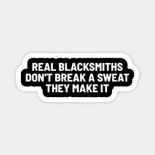 Real Blacksmiths Don't Break a Sweat They Make It Magnet