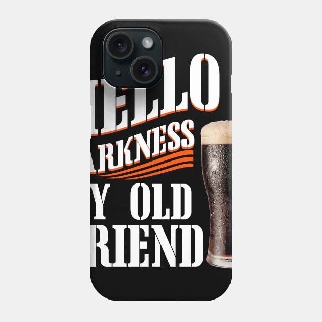 Hello Darkness My Old Friend Dark Beer Phone Case by TeeWind