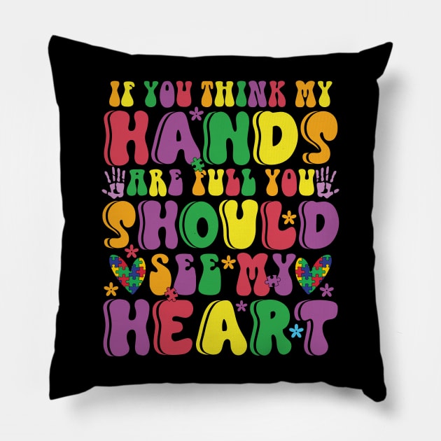 If you think my hands are full you should see my heart Autism Awareness Gift for Birthday, Mother's Day, Thanksgiving, Christmas Pillow by skstring