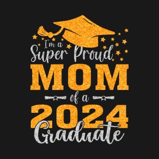 I'm A Super Proud Mom Of A 2024 Graduate T-Shirt