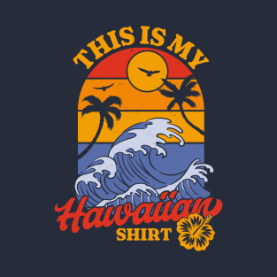 This is my Hawaiian Shirt - Retro Luau Costume Party Hawaii T-Shirt