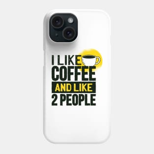 Funny I Like Coffee and Like Two Other People Gifts Phone Case