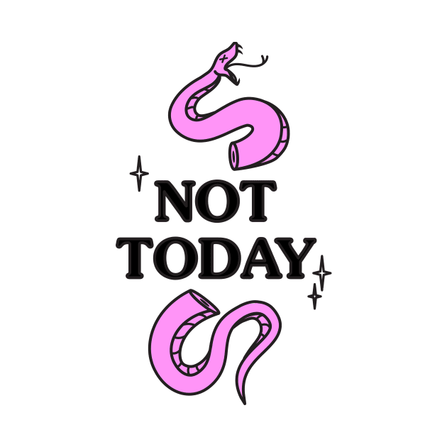 Not Today by ash ulmer design 