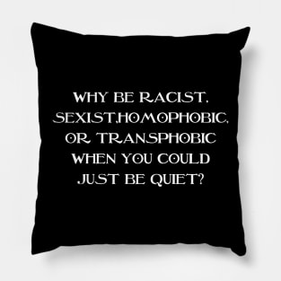 Why Be Racist Sexist Homophobic Pillow