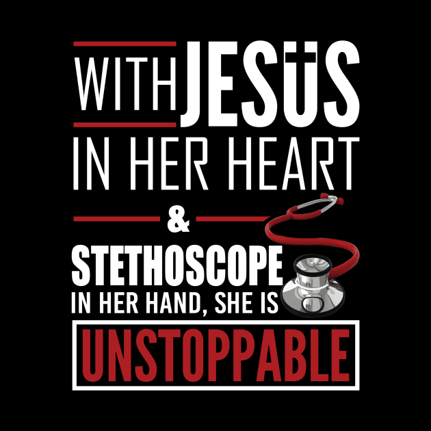 Womens Jesus Stethoscope She is Unstoppable Doctor Nurse T-shirt by RoseKinh