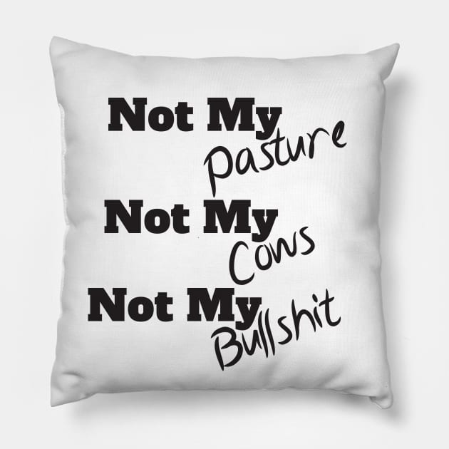 Not My Pasture Not My Cows Not My Bullsh*t, Funny Farmer Gift Idea, Wisdom Quote Pillow by StrompTees