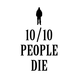 10/10 People Die T-Shirt