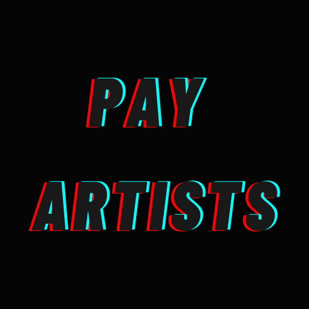 PAY ARTISTS by Artists Deserve Money