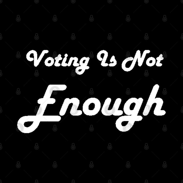 Voting Is Not Enough by Art by Bronwyn