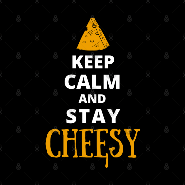 Keep Calm And Stay Cheesy by Kenny The Bartender's Tee Emporium