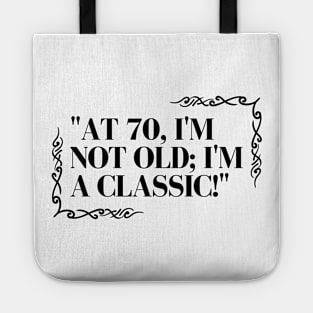 "At 70, I'm not old; I'm a classic!" - Funny 70th birthday quote Tote