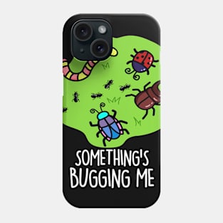 Something's Bugging Me Cute Bugs Pun Phone Case