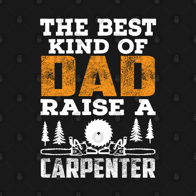 the best kind of dad carpenter by Tee-hub