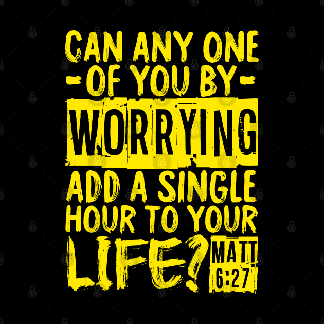 Can Any One Of You By Worrying Add A Single Hour To Your Life? Matthew 6:27 by Plushism