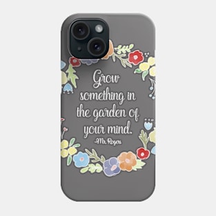 Mister Rogers - Grow something in the garden of your mind Phone Case