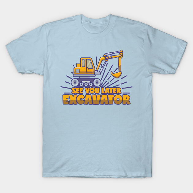 Discover Excavator Saying Construction Site Vehicle - Excavator - T-Shirt