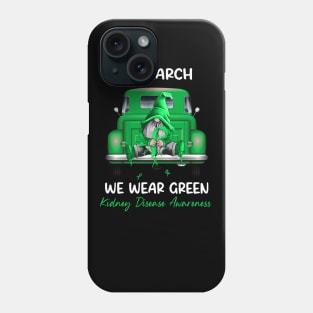 Gnome Sitting On Truck In March We Wear Green Kidney Disease Awareness Phone Case