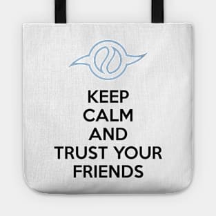 KEEP CALM AND TRUST YOUR FRIENDS Tote