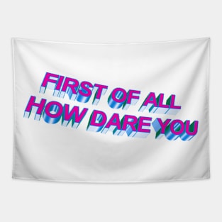 First Of All How Dare You Meme Design Tapestry