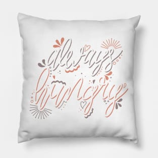 Always Hungry Quote white and orange Pillow
