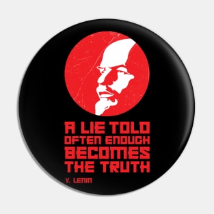 LENIN — A Lie Told Often Enough Becomes the Truth Pin