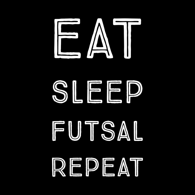 Eat sleep futsal repeat by kknows